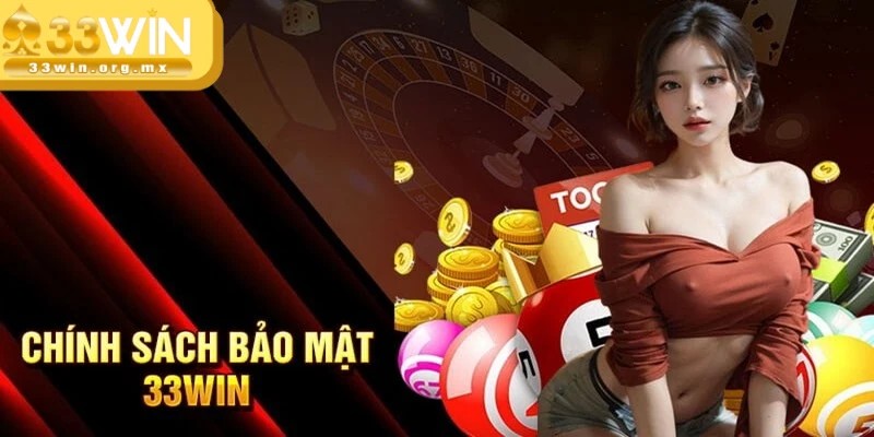 Chính sách bảo mật 33WIN an toàn dữ liệu mọi thành viên 1 Chính sách bảo mật 33WIN quy định thu thập một số thông tin quan trọng